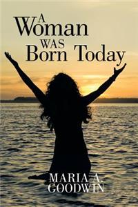 Woman Was Born Today