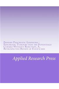 Primary Pancreatic Lymphoma - Pancreatic Tumours That Are Potentially Curable Without Resection, a Retrospective Review of Four Cases
