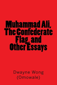 Muhammad Ali, The Confederate Flag, and Other Essays
