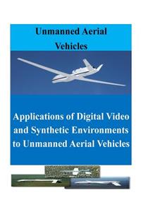 Applications of Digital Video and Synthetic Environments to Unmanned Aerial Vehicles