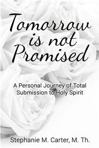 Tomorrow Is Not Promised