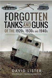 Forgotten Tanks and Guns of the 1920s, 1930s and 1940s