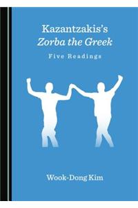 Kazantzakisâ (Tm)S Zorba the Greek: Five Readings