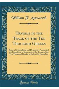 Travels in the Track of the Ten Thousand Greeks