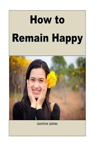 How to Remain Happy