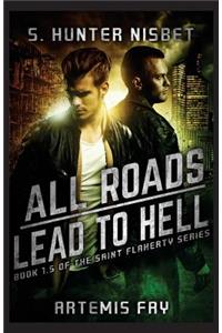 All Roads Lead to Hell: Book 1.5 of the Saint Flaherty Series