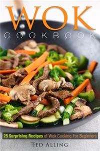 Wok Cookbook - 25 Surprising Recipes of Wok Cooking for Beginners: Healthy, Fast, Wok Cooking Made Easy for You