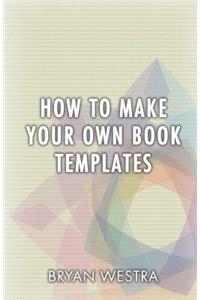 How To Make Your Own Book Templates