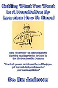 Getting What You Want In A Negotiation By Learning How To Signal