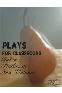 PLAYS FOR CLASSROOMS that are Studies in Non-Violence