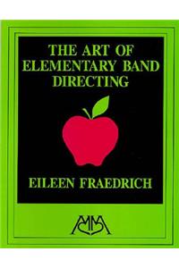 Art of Elementary Band Directing