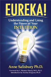 Eureka!: Understanding and Using the Power of Your Intuition