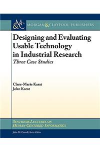 Designing and Evaluating Usable Technology in Industrial Research