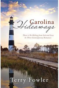 Carolina Hideaways: There Is No Hiding from God and Love in Three Contemporary Romances: There Is No Hiding from God and Love in Three Contemporary Romances