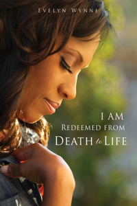 I AM Redeemed from Death to Life
