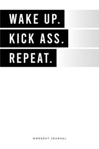 Wake Up. Kick Ass. Repeat.: Keep Track Of Your Progress / Workout Fitness Exercise Journal Planner Log Book / Designed By Pros / Pocket Size 6 x 9 in