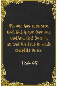 No one has ever seen God; but if we love one another, God lives in us and his love is made complete in us. 1 John 4: 12 A5 Lined Notebook: Funny Bible Verse Scripture For Love Support Prayer Note Taking