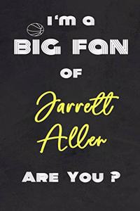 I'm a Big Fan of Jarrett Allen Are You ? - Notebook for Notes, Thoughts, Ideas, Reminders, Lists to do, Planning(for basketball lovers, basketball gifts): Lined Notebook/ Journal 6 x 9 Inches 120 pages, Soft Cover, Matte finish