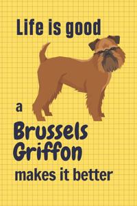 Life is good a Brussels Griffon makes it better