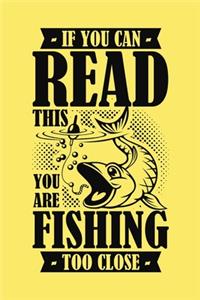 If You Can Read This You Are Fishing Too Close