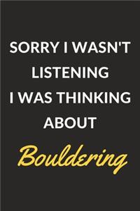 Sorry I Wasn't Listening I Was Thinking About Bouldering