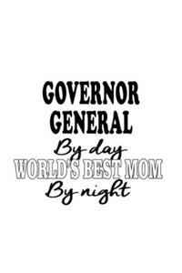 Governor General By Day World's Best Mom By Night