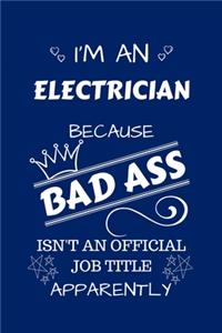 I'm An Electrician Because BAD ASS Isn't A Job Title Apparently