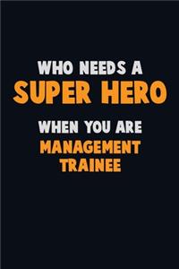 Who Need A SUPER HERO, When You Are Management Trainee