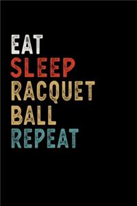 Eat Sleep Racquetball Repeat Funny Sport Gift Idea