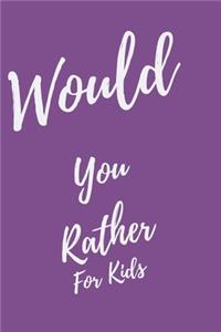 Would You Rather... For Kids