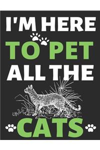 I'm Here To Pet All The Cats