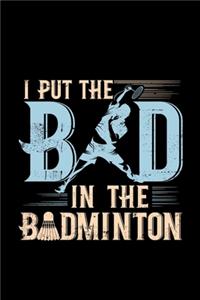 I Put Bad In The Badminton