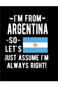 I 'm From Argentina So Let's Just Assume I'm Always Right