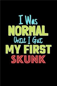 I Was Normal Until I Got My First Skunk Notebook - Skunk Lovers and Animals Owners