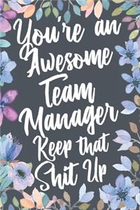 You're An Awesome Team Manager Keep That Shit Up