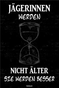 Jägerinnen werden nicht älter sie werden besser Notizbuch