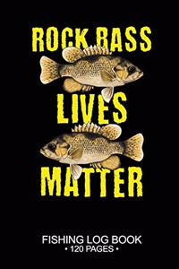 Rock Bass Lives Matter Fishing Log Book 120 Pages