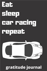 eat sleep car racing repeat gratitude journal