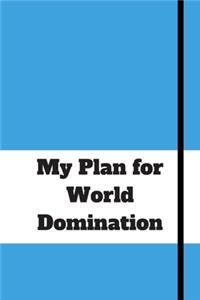 My Plan for World Domination
