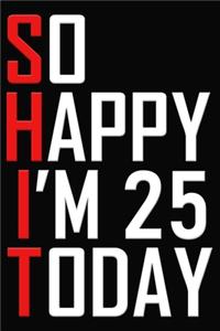 So Happy I'm 25 Today