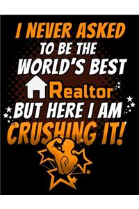 I Never Asked To Be The World's Best Realtor But Here I Am Crushing It!