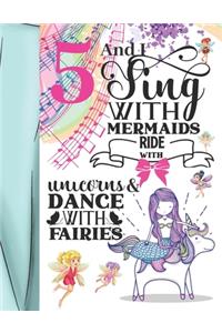 5 And I Sing With Mermaids Ride With Unicorns & Dance With Fairies