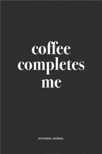 Coffee Completes Me