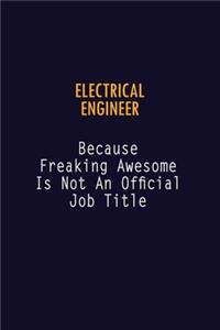 electrical engineer Because Freaking Awesome is not An Official Job Title