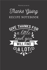 Give Thanks For A Little And You Will Find A Lot - Thanksgiving Recipe Notebook