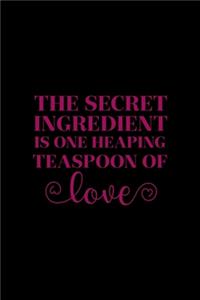 The Secret Ingredient Is One Heaping Teaspoon Of Love