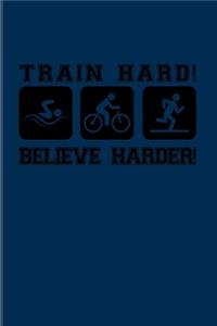 Train Hard! Believe Harder!