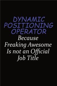 Dynamic Positioning Operator Because Freaking Awesome Is Not An Official Job Title