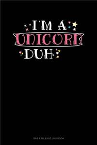 I'm A Unicorn Duh