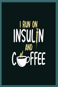 I Run On Insulin and Coffee